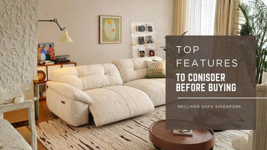 Recliner Sofa singapore: Top Features to Consider Before Buying
