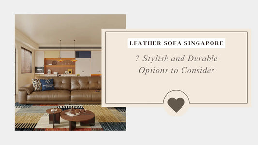 Leather Sofa Singapore: 7 Stylish and Durable Options to Consider
